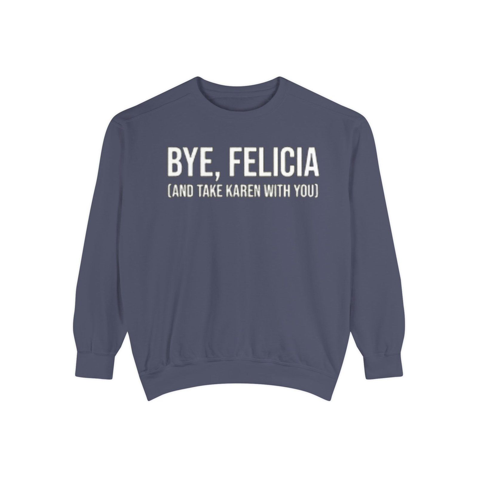 Funny Sweatshirt - Bye, Felicia, Unisex Garment-Dyed Sweatshirt, Casual Wear, Gift for Friends, Cozy Loungewear, Comfortable Apparel - Image 6