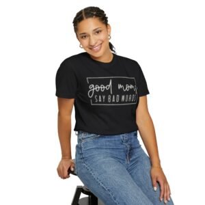 Good Moms Say Bad Words T-Shirt, Unisex Graphic Tee, Funny Mom Gift, Casual Wear for Moms, Mother's Day T-Shirt