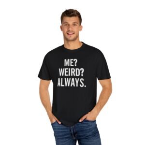Always Weird T-shirt, Funny Gift for Friends, Casual Wear, Unisex Graphic Tee, Unique Humor Apparel