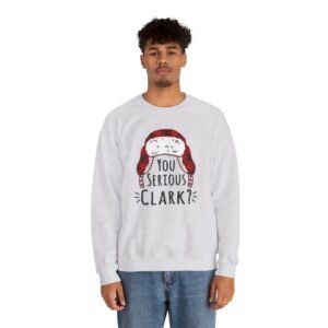 Cozy Holiday Sweatshirt - "You Serious Clark?" Funny Christmas Sweatshirt, Unisex Crewneck for Gifting, Holiday Parties, Family Gatherings