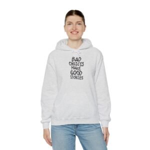 Funny Quote Hooded Sweatshirt - Bad Choices Make Good Stories, Cozy Hoodie, Unisex Sweatshirt, Gift for Friends, Casual Wear