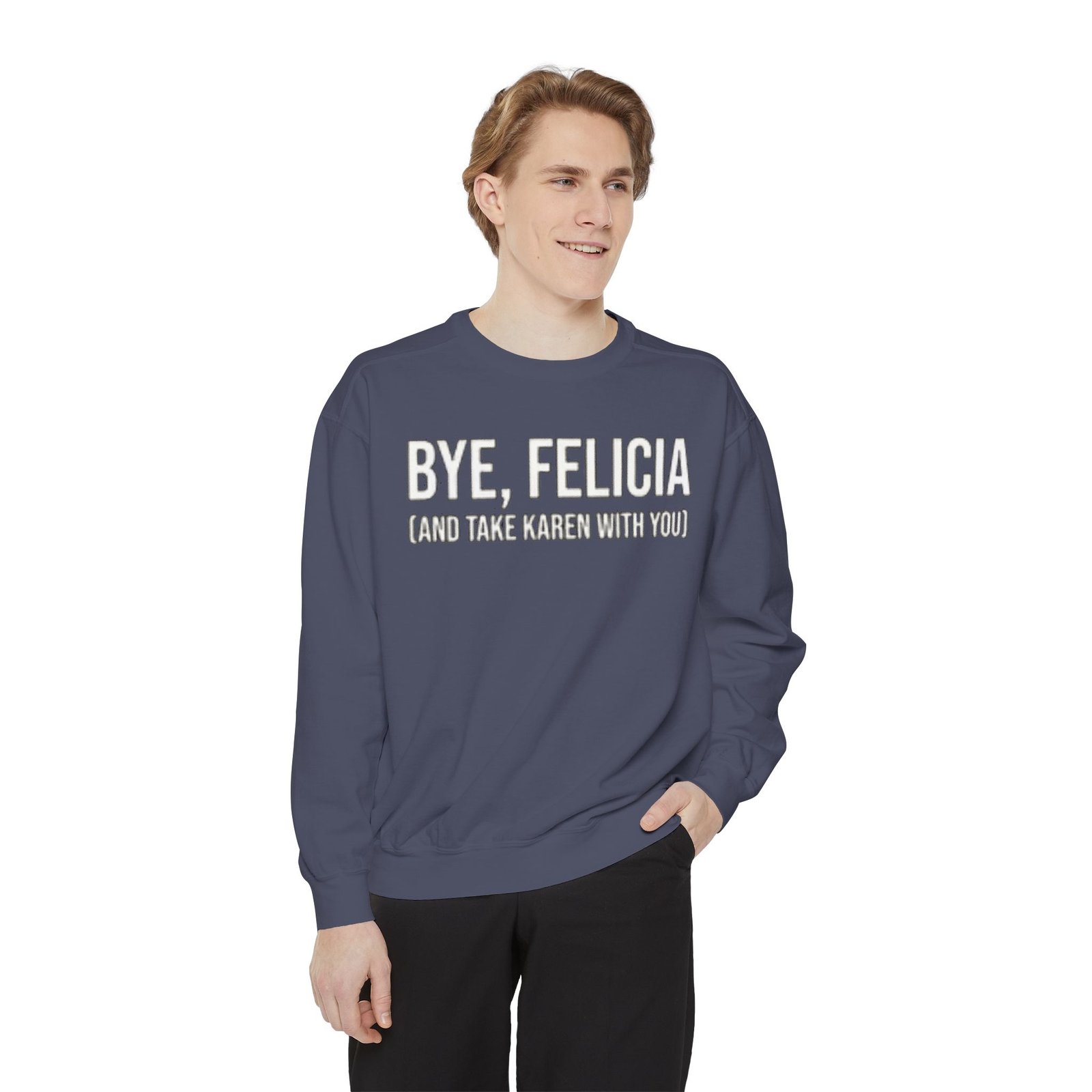 Funny Sweatshirt - Bye, Felicia, Unisex Garment-Dyed Sweatshirt, Casual Wear, Gift for Friends, Cozy Loungewear, Comfortable Apparel - Image 8