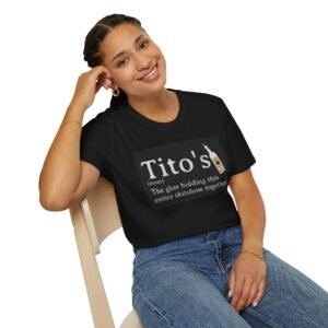 T-Shirt with Funny Tito's Quote, Casual Humor Tee, Gift for Friends, Birthday Present, Unisex Softstyle Shirt