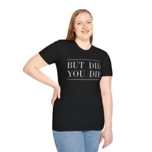 Humorous Unisex T-Shirt - 'But Did You Die?' Funny Quote Tee, Gift for Friends, Casual Wear, Birthday, Relaxed Fit, Everyday Humor