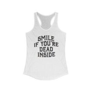 Women's Funny Racerback Tank - 'Smile If You’re Dead Inside' - Casual Summer Top, Workout Shirt, Gift for Friends, Humorous Tank