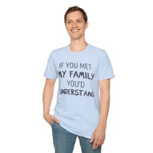Unisex Family Humor T-Shirt - If You Met My Family, You'd Understand, Family Shirt, Funny Tee, Gift for Family Gatherings, Casual [...]