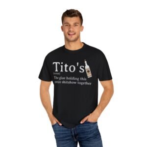 Tito's Unisex Garment-Dyed T-Shirt, Funny Party Tee, Casual Drink Lover Shirt, Gift for Bartenders, Unique Birthday Present