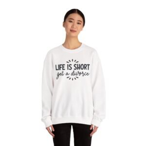 Divorce Humor Sweatshirt, Life is Short Get a Divorce Crewneck, Funny Gift for Her, Casual Wear, Divorce Party Attire