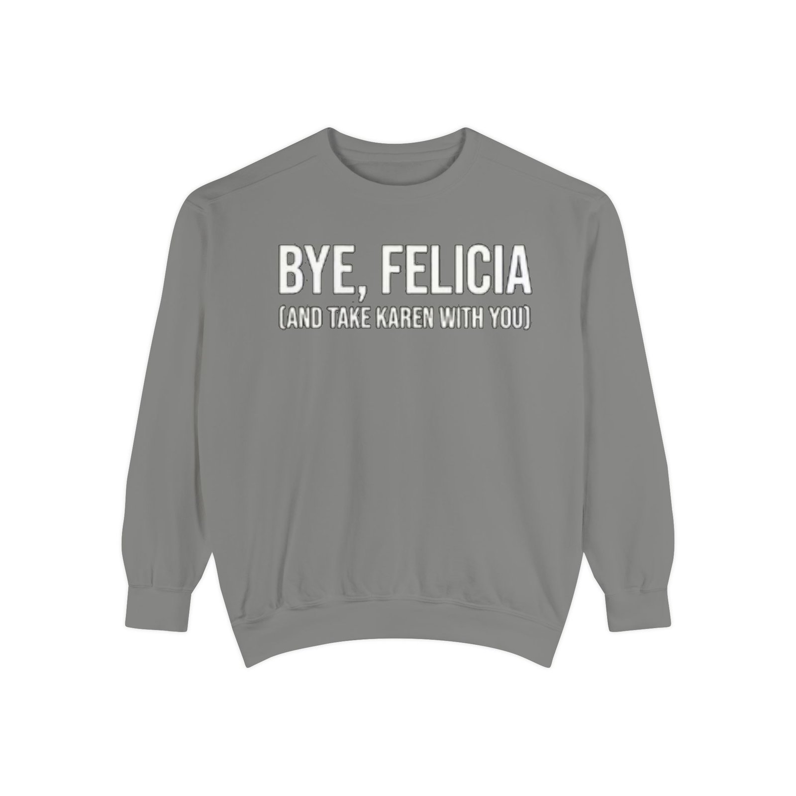 Funny Sweatshirt - Bye, Felicia, Unisex Garment-Dyed Sweatshirt, Casual Wear, Gift for Friends, Cozy Loungewear, Comfortable Apparel - Image 2