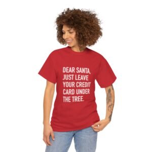 Christmas Tee — “Dear Santa, Just Leave Your Credit Card Under The Tree” Funny Holiday T-Shirt