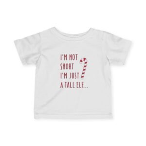 Infant Tee - "I'm Not Short I'm Just a Tall Elf" Christmas Baby Shirt