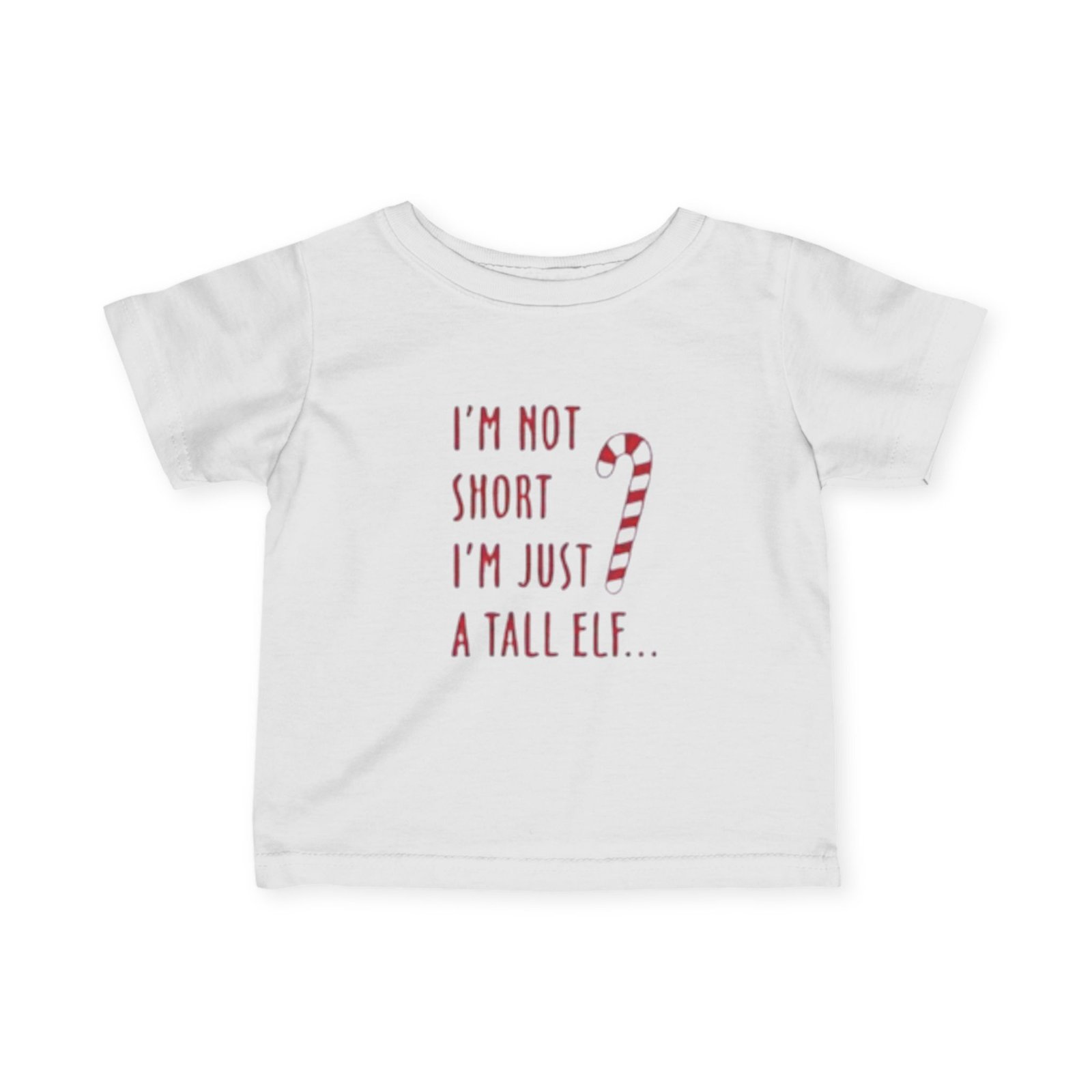 Infant Tee - "I'm Not Short I'm Just a Tall Elf" Christmas Baby Shirt